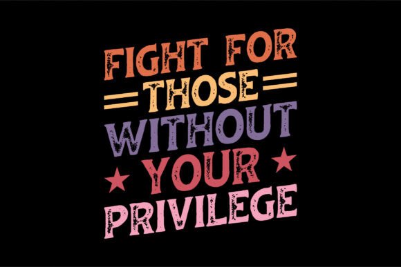 Fight for Those Without Your Privilege